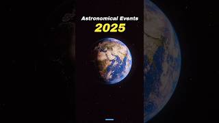 Astronomical Events in 2025 🤩🎉 shorts space earth [upl. by Magdalene]