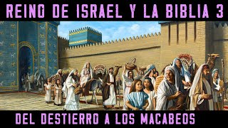 Historia de ISRAEL Y LA BIBLIA 3 Reino de Israel y Judá  Del Destierro a Babilonia a los Macabeos [upl. by Eseret]