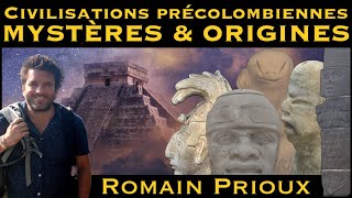 « Civilisations précolombiennes  Mystères amp Origines » avec Romain Prioux [upl. by Wesley]