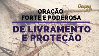 ORAÇÃO FORTE E PODEROSA DE LIVRAMENTO E PROTEÇÃO [upl. by Einahpats]