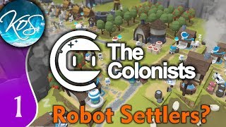 The Colonists Ep 1 ROBOTLINGS FROM EARTH  The Settlers with Robots  Lets Play Gameplay [upl. by Mundy337]