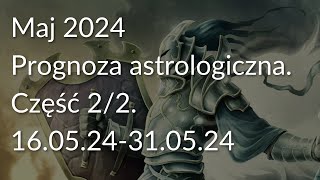 Maj 2024 Prognoza astrologiczna Część 22 160524310524 [upl. by Rednaeel130]