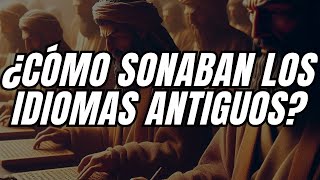 ESCUCHA como SONABAN los IDIOMAS ANTIGUOS [upl. by Ecinue]