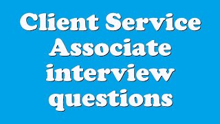 Client Service Associate interview questions [upl. by Hgeilhsa]