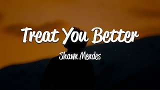 Shawn Mendes  Treat You Better Lyrics [upl. by Ebbarta]