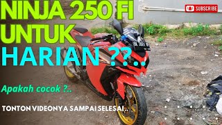 NINJA 250 FI UNTUK HARIAN❓ APAKAH COCOK ⁉️  TONTON VIDEONYA SAMPAI SELESAI [upl. by Colene]