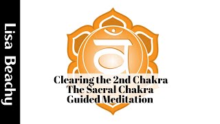 Clearing the 2nd Chakra  The Sacral Chakra Guided Meditation Video [upl. by Ttej]