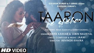 Taaron Ke Shehar Song Neha Kakkar Sunny Kaushal  Jubin NautiyalJaani  Bhushan Kumar  Arvindr K [upl. by Ardnuyek]