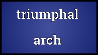 Triumphal arch Meaning [upl. by Gabor]