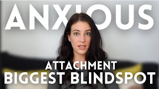 Anxious Attachment The Blindspot That Keeps You Repeating The Same Relationship Mistakes [upl. by Anyala]