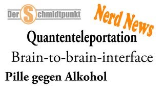 Quantenteleportation  Gehirn um Gehirn  Pille gegen Alkohol Nerd News [upl. by Cathey]