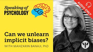 Speaking of Psychology Can we unlearn implicit biases With Mahzarin Banaji PhD [upl. by Bee928]