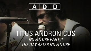 Titus Andronicus  No Future Part II The Day After No Future  ADD [upl. by Eniarral137]