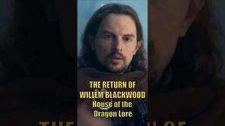 THE RETURN OF WILLEM BLACKWOOD HOUSE OF THE DRAGON LORE [upl. by Lyssa]