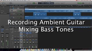 Ambient Guitar Recording Techniques  Mixing Bass Tones Logic Pro X EBow Carvin HF2 [upl. by Nomyad]