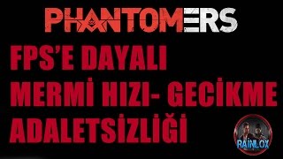 PHANTOMERS FPSE DAYALI MERMİ HIZIGECİKME ADALETSİZLİĞİ GÖZLER ÖNÜNDE [upl. by Neellek705]