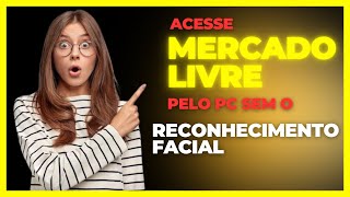 ACESSE MERCADO LIVRE PELO PC SEM RECONHECIMENTO FACIAL  Gi Costa Tech [upl. by Johnna]