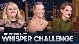 Whisper Challenge with Margot Robbie Kristen Stewart and Rebel Wilson  The Tonight Show [upl. by Ainud]