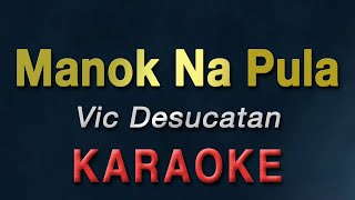 MANOK NA PULA  Vic Desucatan  KARAOKE [upl. by Ailugram]