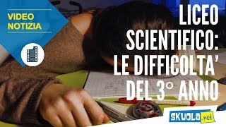 Liceo Scientifico le difficoltà del terzo anno [upl. by Teague298]