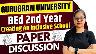 Creating an Inclusive School  Gurugram University  Paper Discussion  Bed 2nd Year exam 2024 [upl. by Cima]