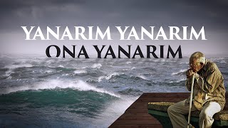 YANARIM YANARIM ONA YANARIM Şiir Halil Dülgar Yorum Yusuf Toktay [upl. by Haywood]