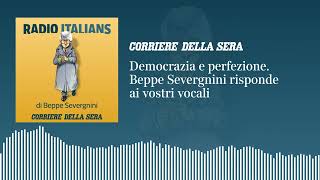 La democrazia e la perfezione «Radio Italians» Beppe Severgnini risponde ai vostri vocali [upl. by Cullen686]