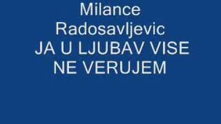 Milance Radosavljevic  JA U LJUBAV VISE NE VERUJEM [upl. by Ahsyt417]