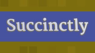 SUCCINCTLY pronunciation • How to pronounce SUCCINCTLY [upl. by Aerdno729]