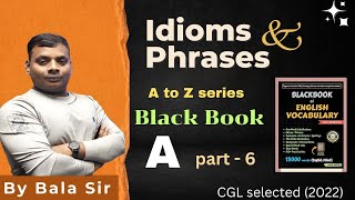 IDIOMS AND PHRASES  BLACK BOOK  A to Z Series  By BALA SIR  CGL SELECTED 2022 [upl. by Yltneb]