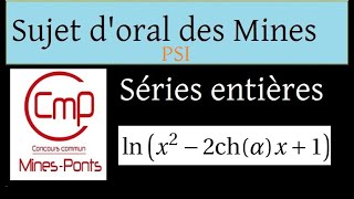 Oraux Concours Mines PSI  sujet 10  développement en série entière avec ln et ch [upl. by Deaner321]