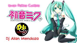 Ievan PolkkaLoituma  Miku Hatsune amp Alan Mendoza DJ CUMBIA REMIX [upl. by Danita724]