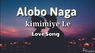 Alobo Naga  Kikimiye Le Love song Lyrics 💗2020 Sumi Song  BLyrics  Nagaland [upl. by Naitsyrk364]