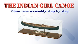 SHOWCASE ASSEMBLY for The Indian Girl Canoe STEP BY STEP [upl. by Fabrianna144]