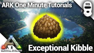 HOW TO MAKE EXCEPTIONAL KIBBLE Ark Survival Evolved One Minute Tutorials [upl. by Leonelle768]