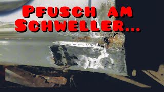 Pfusch am Schweller die Reparatur [upl. by Errecart562]