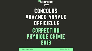 CONCOURS ADVANCE  ANNALE OFFICIELLE la correction de physique chimie 2018 [upl. by Malita]