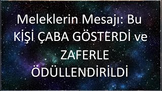 Meleklerin Mesajı Bu KİŞİ ÇABA GÖSTERDİ ve ZAFERLE ÖDÜLLENDİRİLDİ [upl. by Abijah]