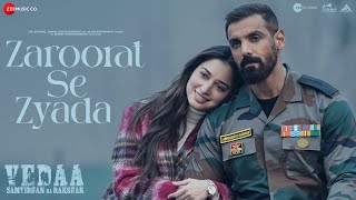 Zaroorat Se Zyada  Vedaa  John Abraham amp Tamannaah  Arijit Singh Amaal Mallik Kunaal Vermaa [upl. by Ahseele]