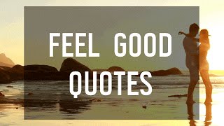 Feel Good Quotes [upl. by Ellesirg]