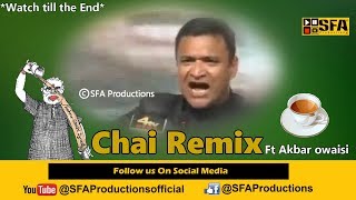 Chai Remix ft Akbaruddin Owaisi  By SFA Productions [upl. by Atiuqal]