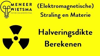 Natuurkunde uitleg Elektromagnetische Straling 6 Halveringsdikte berekenen [upl. by Oicanata999]