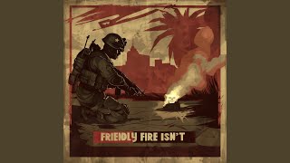 Friendly Fire Isnt Extended Version [upl. by Otrebogir33]