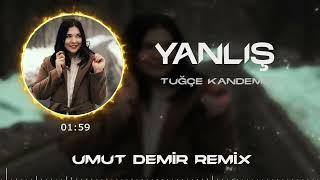 Tuğçe Kandemir  Tam Derman Derken  Umut Demir Remix  Yanlış [upl. by Galan]