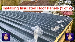 Installing Insulated Roof Panels onto a Garden Room  Workshop 1 of 2 Part7 Build Series [upl. by Ayik]