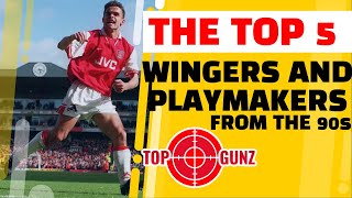 TOP 5 ARSENAL WINGERSPLAYMAKERS FROM THE 90s  TOP GUNZ [upl. by Hcelemile]