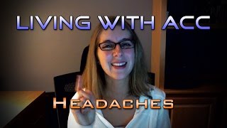 Living with ACC  Headaches [upl. by Selwin]