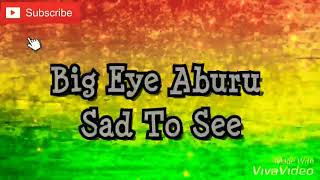 Big Eye Aburu  Sad To See 2k19 [upl. by Silisav337]