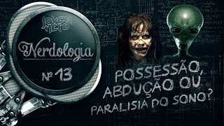 POSSESSÃO ABDUÇÃO OU PARALISIA DO SONO  Nerdologia [upl. by Anilem581]