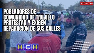 Pobladores de comunidad de Trujillo protestan y exigen reparación de sus calles [upl. by Jevon873]